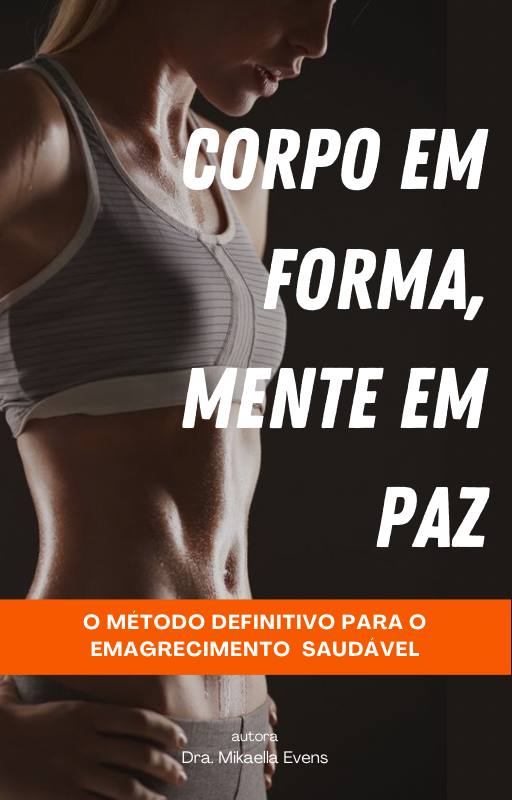 Corpo em Forma, Mente em Paz - O método definitivo para o emagrecimento saudável